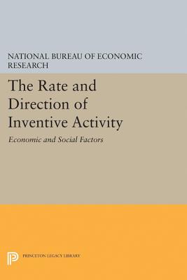 The Rate and Direction of Inventive Activity: Economic and Social Factors - National Bureau of Economic Research, and Nelson, Richard R. (Introduction by)