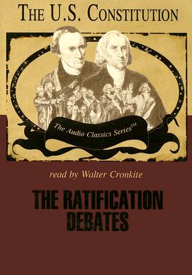 The Ratification Debates Lib/E - McElroy, Wendy, and Cronkite, Walter (Actor), and Childs, Ralph (Instrumental soloist)