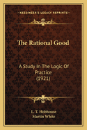 The Rational Good: A Study In The Logic Of Practice (1921)