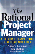 The Rational Project Manager: A Thinking Team's Guide to Getting Work Done