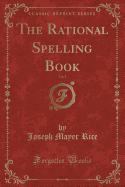 The Rational Spelling Book, Vol. 1 (Classic Reprint)