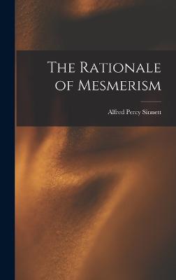 The Rationale of Mesmerism - Sinnett, Alfred Percy