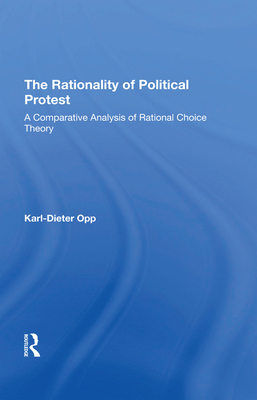 The Rationality Of Political Protest: A Comparative Analysis Of Rational Choice Theory - Opp, Karl-dieter