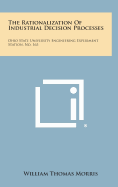 The Rationalization of Industrial Decision Processes: Ohio State University Engineering Experiment Station, No. 163