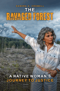 The Ravaged Forest: A Native Woman's Journey to Justice