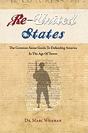 The Re-United States of America: The Common Sense Guide for Defending America in the Age of Terror