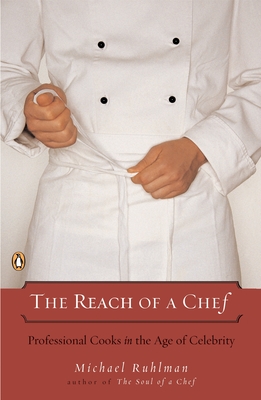 The Reach of a Chef: Professional Cooks in the Age of Celebrity - Ruhlman, Michael