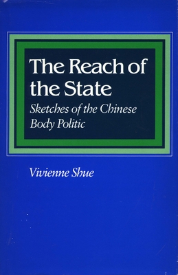 The Reach of the State: Sketches of the Chinese Body Politic - Shue, Vivienne