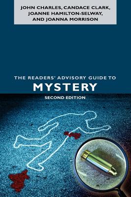 The Readers' Advisory Guide to Mystery - Charles, John, and Clark, Candace, PhD, and Hamilton-Selway, Joanne