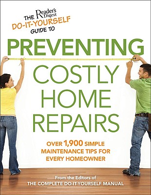 The Reader's Digest Do-It-Yourself Guide to Preventing Costly Home Repairs - Reader's Digest (Editor)