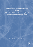 The Reading Aloud Resource Book: A Practical Guide for Developing Speech and Language Using Picture Books