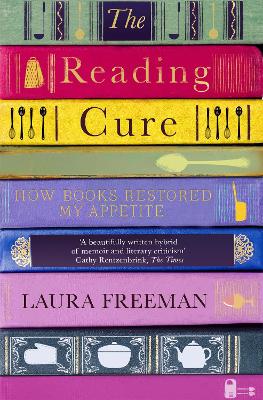 The Reading Cure: How Books Restored My Appetite - Freeman, Laura