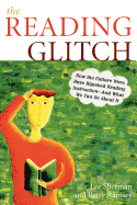 The Reading Glitch: How the Culture Wars Have Hijacked Reading Instruction-And What We Can Do about It