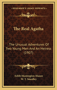 The Real Agatha: The Unusual Adventures of Two Young Men and an Heiress (1907)