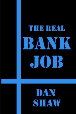 The Real Bank Job - Shaw, Dan