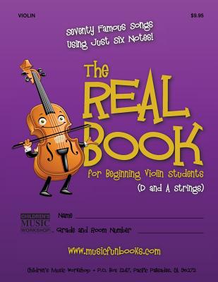 The Real Book for Beginning Violin Students (D and A Strings): Seventy Famous Songs Using Just Six Notes - Newman, Larry E