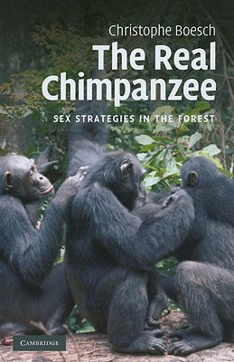 The Real Chimpanzee: Sex Strategies in the Forest - Boesch, Christophe, Professor