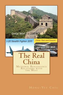 The Real China: Meteoric Renaissance - Relations with the West - Chiu, Hong-Yee