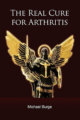 The Real Cure for Arthritis - Burge, Michael