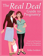 The Real Deal Guide to Pregnancy: Fresh and Practical Advice for Navigating the Next Nine Months