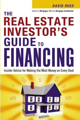 The Real Estate Investor's Guide to Financing: Insider Advice for Making the Most Money on Every Deal - Reed, David