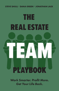 The Real Estate Team Playbook: Work Smarter. Profit More. Get Your Life Back.