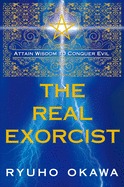 The Real Exorcist: Attain Wisdom to Conquer Evil