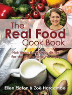 The Real Food Cook Book: Nutritious & delicious dishes for the whole family to enjoy