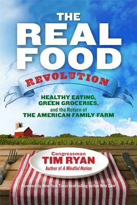 The Real Food Revolution: Healthy Eating, Green Groceries, and the Return of the American Family Farm - Ryan, Tim, Dr.