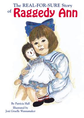The Real-For-Sure Story of Raggedy Ann - Hall, Patricia