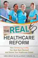 The Real Healthcare Reform: How Embracing Civility Can Beat Back Burnout and Revive Your Healthcare Career