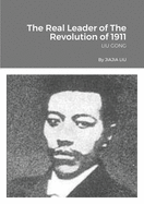 The Real Leader of The Revolution of 1911: Liu Gong