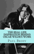 The Real Life Inspiration Behind Oscar Wilde's Work: A Play-by-Play Look At Wilde's Inspirations