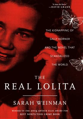 The Real Lolita: The Kidnapping of Sally Horner and the Novel That Scandalized the World - Weinman, Sarah