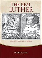 The Real Luther: A Friar at Erfurt and Wittenberg