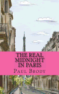 The Real Midnight In Paris: A History of the Expatriate Writers in Paris That Made Up the Lost Generation