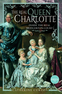 The Real Queen Charlotte: Inside the Real Bridgerton Court