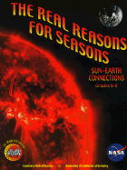 The Real Reasons for Seasons: The Sun-Earth Connection: Unraveling Misconceptions about the Earth and Sun Grades 6-8 - Gould, Alan, and Willard, Carolyn, and Pompea, Stephen