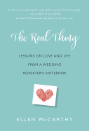 The Real Thing: Lessons on Love and Life from a Wedding Reporter's Notebook
