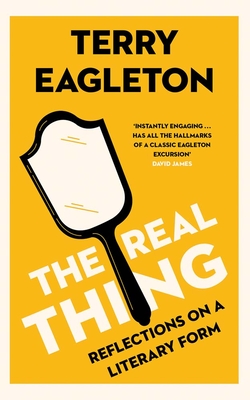 The Real Thing: Reflections on a Literary Form - Eagleton, Terry