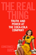 The Real Thing: Truth and Power at the Coca-Cola Company - Hays, Constance