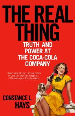 The Real Thing: Truth and Power at the Coca-Cola Company - Hays, Constance L
