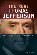 The Real Thomas Jefferson: The Truth Behind the Legend