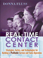 The Real-Time Contact Center: Strategies, Tactics, and Technologies for Building a Profitable Service and Sales Operation