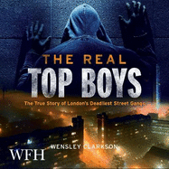 The Real Top Boys: The True Story of London's Deadliest Street Gangs