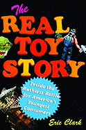 The Real Toy Story: Inside the Ruthless Battle for America's Youngest Consumers - Clark, Eric