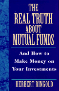 The Real Truth about Mutual Funds: And How to Make Money on Your Investments