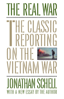 The Real War: The Classic Reporting on the Vietnam War - Schell, Jonathan