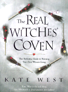 The Real Witches' Coven: The Definitive Guide to Forming Your Own Wiccan Group - West, Kate