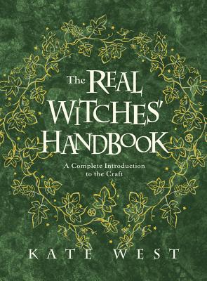 The Real Witches' Handbook: A Complete Introduction to the Craft - West, Kate